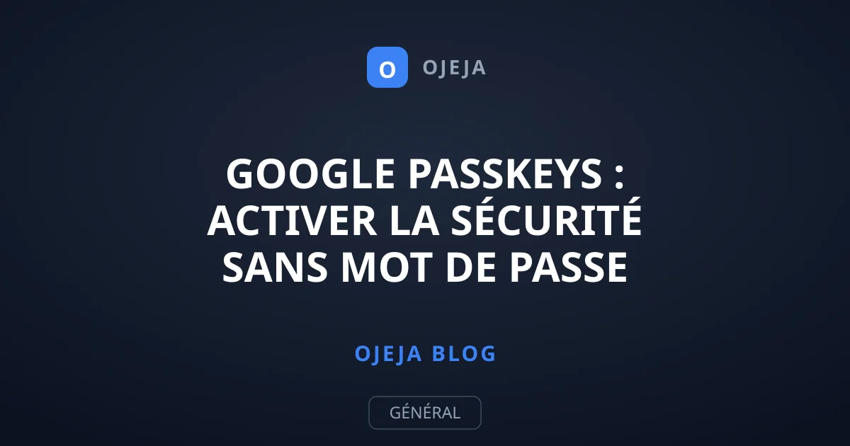 Google Passkeys : Activer la Sécurité sans Mot de Passe